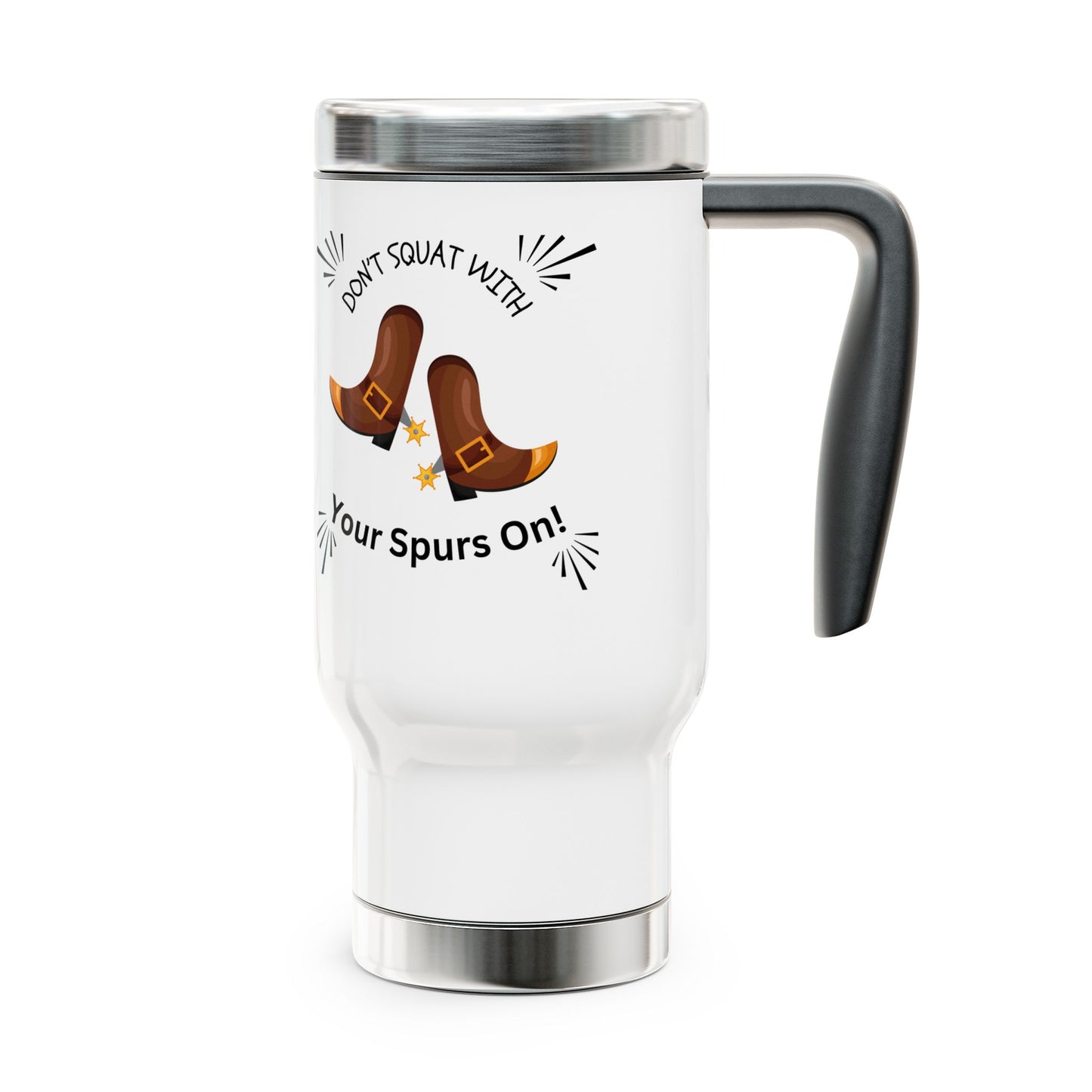 Stainless Steel Travel Mug with Handle, 14oz Don't Squat With Your Boots On - Both Sides Decal