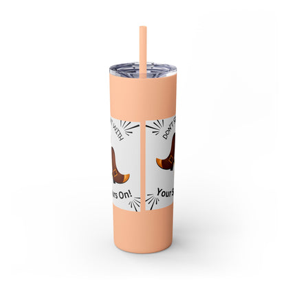 Skinny Tumbler with Straw, 20oz Don't Squat With Your Spurs On